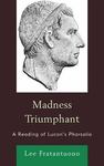 Madness Triumphant: A Reading of Lucan's “Pharsalia”
