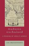 Madness Unchained: A Reading of Virgil's <em>Aeneid</em> by Lee M. Fratantuono