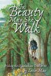 In Beauty May She Walk: Hiking the Appalachian Trail at 60 by Leslie Noyes Mass