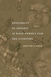 Spirituality as Ideology in Black Women's Film and Literature
