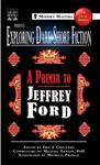 Exploring Dark Short Fiction: A Primer to Jeffrey Ford by Jeffrey Ford