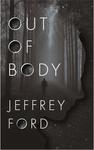 Out of Body by Jeffrey Ford