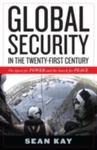 Global Security in the Twenty-first Century: The Quest for Power and the Search for Peace by Sean Kay