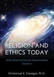 Religion and Ethics Today: God's World and Human Responsibilities, Volume 1 by Emmanuel K. Twesigye